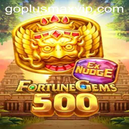 FortuneGems500: Embark on an Exciting Journey with GOPLUSMAX