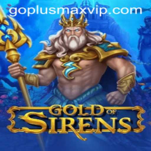 Unveiling GoldofSirens: Enter the Mythical Realm with GOPLUSMAX