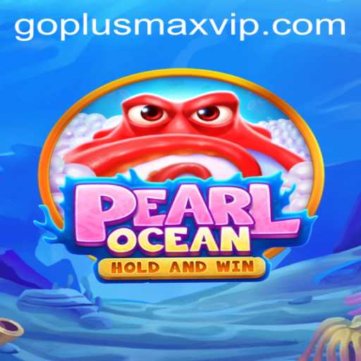 Explore the Vibrant World of PearlOcean: A New Gamer's Paradise with GOPLUSMAX